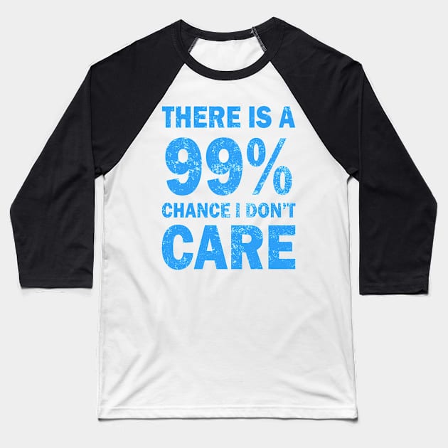 There Is A 99% Chance I Don't Care Baseball T-Shirt by CF.LAB.DESIGN